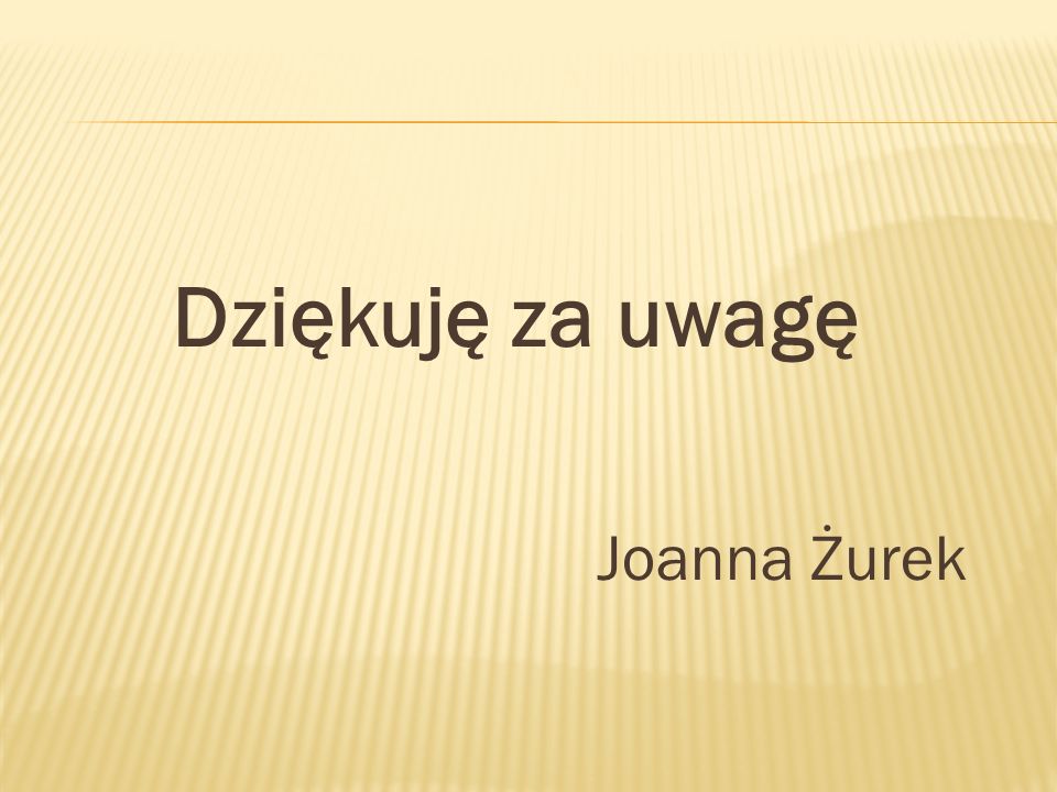 Dziękuję za uwagę Joanna Żurek