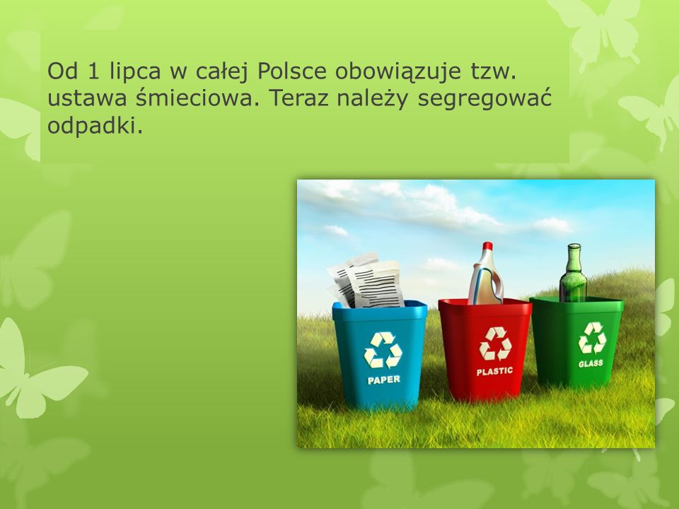 Od 1 lipca w całej Polsce obowiązuje tzw. ustawa śmieciowa. Teraz należy segregować odpadki.