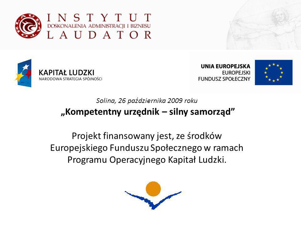 Solina, 26 października 2009 roku Kompetentny urzędnik – silny samorząd Projekt finansowany jest, ze środków Europejskiego Funduszu Społecznego w ramach Programu Operacyjnego Kapitał Ludzki.