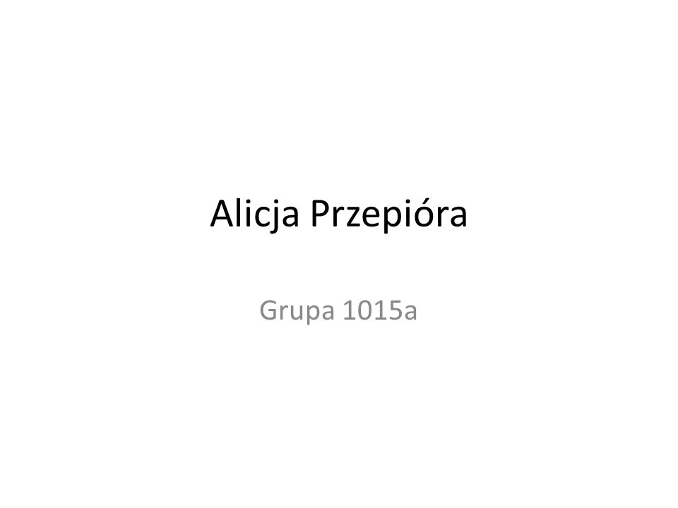Alicja Przepióra Grupa 1015a