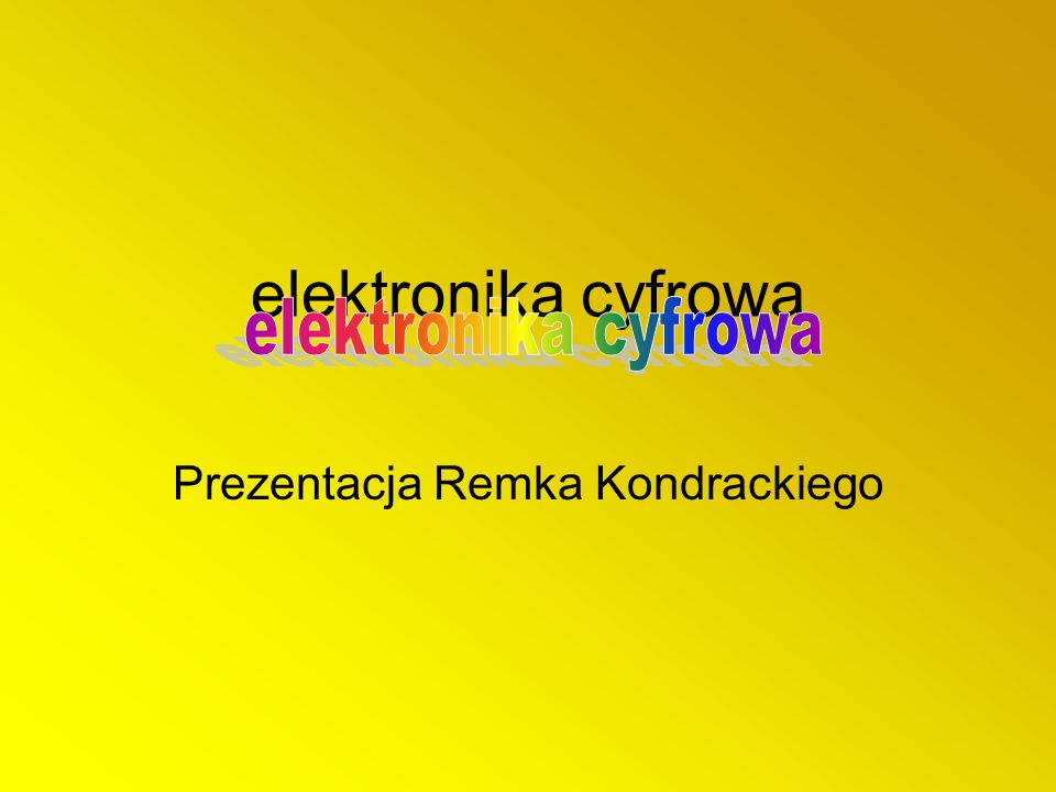 elektronika cyfrowa Prezentacja Remka Kondrackiego