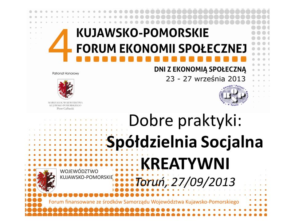 Dobre praktyki: Spółdzielnia Socjalna KREATYWNI Toruń, 27/09/2013 Organizator