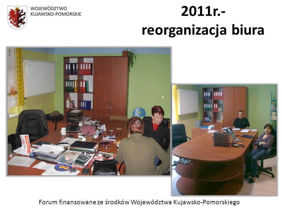 Forum finansowane ze środków Województwa Kujawsko-Pomorskiego 2011r.- reorganizacja biura