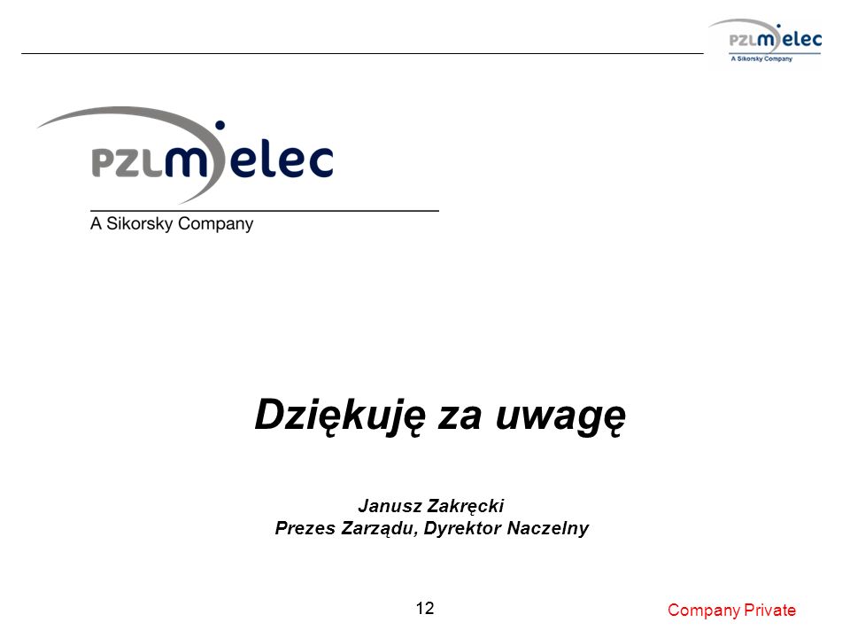 12 Dziękuję za uwagę Company Private Janusz Zakręcki Prezes Zarządu, Dyrektor Naczelny