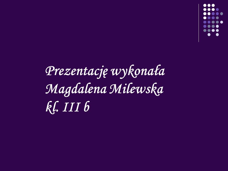 Prezentację wykonała Magdalena Milewska kl. III b