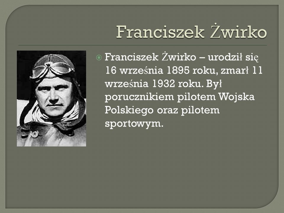 Franciszek Ż wirko – urodzi ł si ę 16 wrze ś nia 1895 roku, zmar ł 11 wrze ś nia 1932 roku.