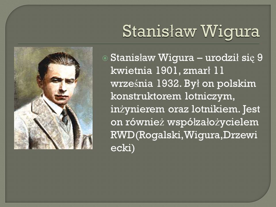 Stanis ł aw Wigura – urodzi ł si ę 9 kwietnia 1901, zmar ł 11 wrze ś nia 1932.