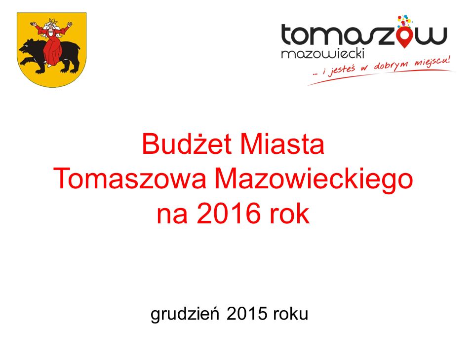 Budżet Miasta Tomaszowa Mazowieckiego na 2016 rok grudzień 2015 roku