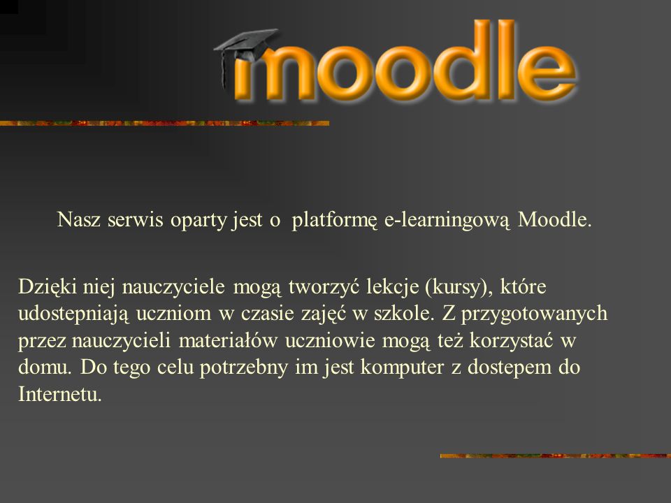 Nasz serwis oparty jest o platformę e-learningową Moodle.