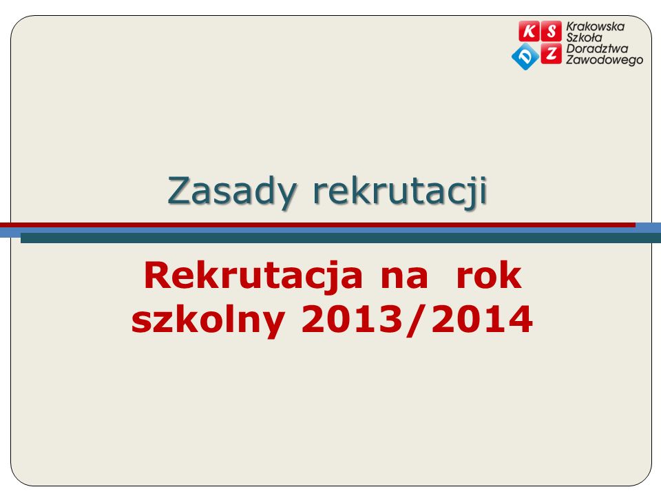 Zasady rekrutacji Rekrutacja na rok szkolny 2013/2014