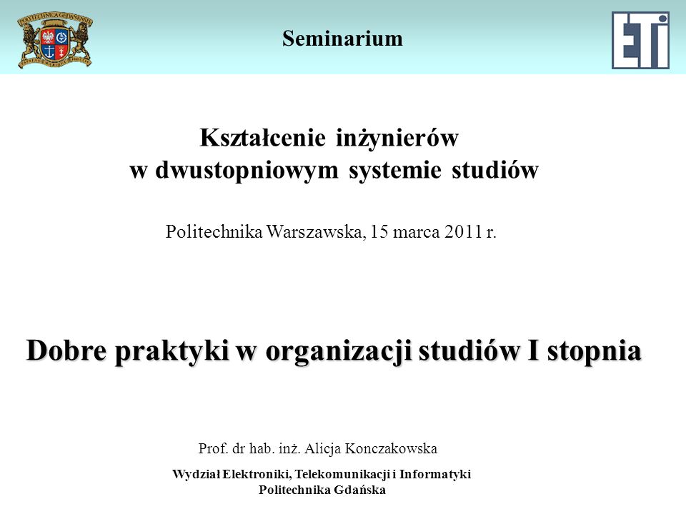 Seminarium Dobre praktyki w organizacji studiów I stopnia Wydział Elektroniki, Telekomunikacji i Informatyki Politechnika Gdańska Prof.