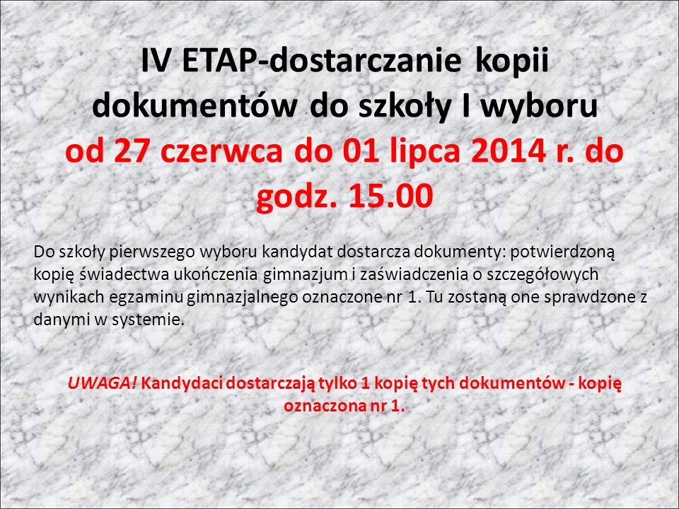 IV ETAP-dostarczanie kopii dokumentów do szkoły I wyboru od 27 czerwca do 01 lipca 2014 r.