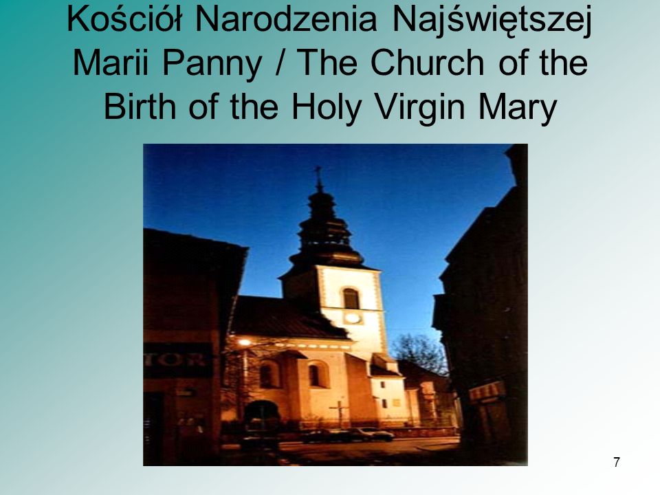 7 Kościół Narodzenia Najświętszej Marii Panny / The Church of the Birth of the Holy Virgin Mary