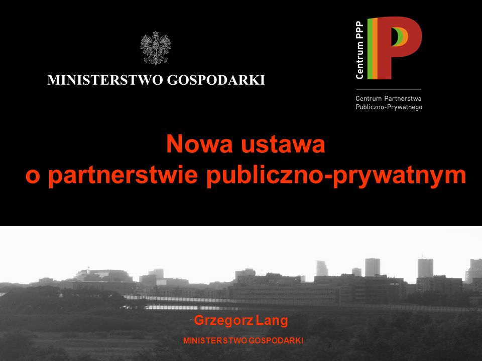 Grzegorz Lang 1 Nowa ustawa o partnerstwie publiczno-prywatnym Grzegorz Lang MINISTERSTWO GOSPODARKI