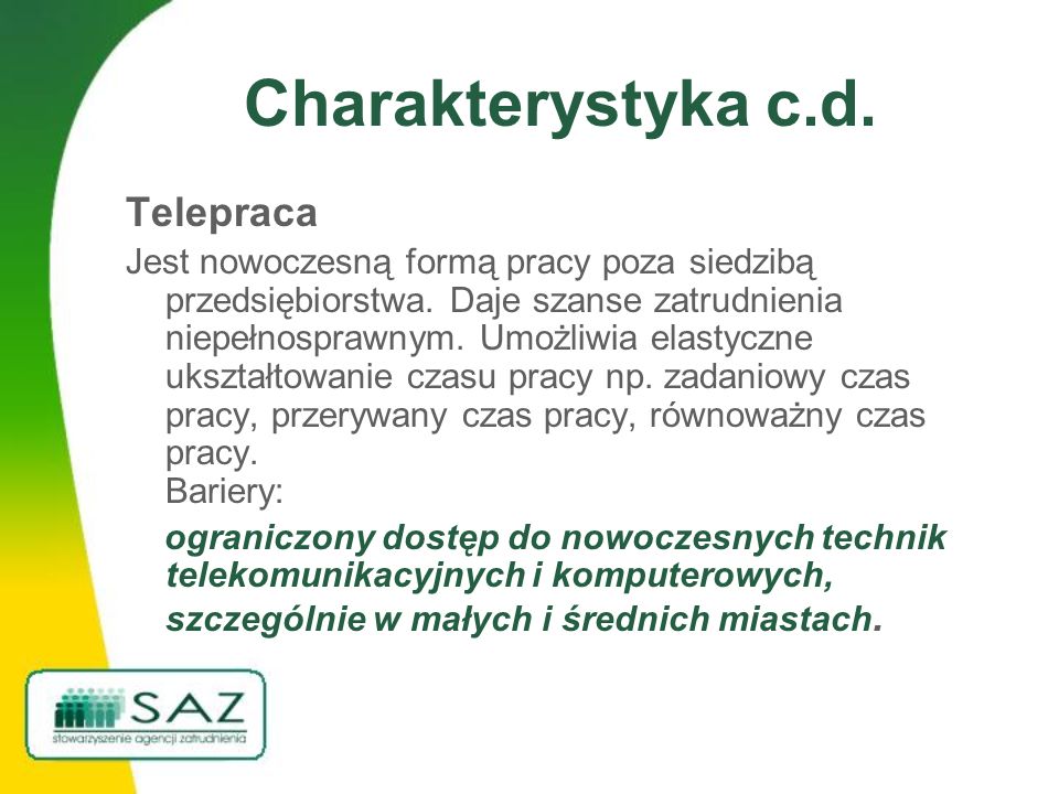 Charakterystyka c.d. Telepraca Jest nowoczesną formą pracy poza siedzibą przedsiębiorstwa.