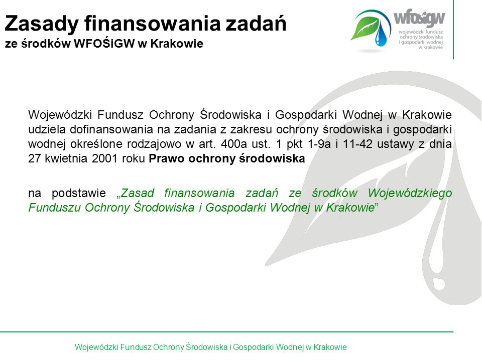 3 z 15 Wojewódzki Fundusz Ochrony Środowiska i Gospodarki Wodnej w Krakowie udziela dofinansowania na zadania z zakresu ochrony środowiska i gospodarki wodnej określone rodzajowo w art.