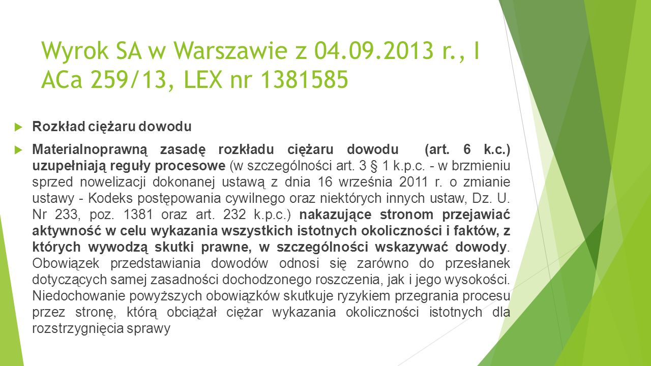 Wyrok SA w Warszawie z r., I ACa 259/13, LEX nr  Rozkład ciężaru dowodu  Materialnoprawną zasadę rozkładu ciężaru dowodu (art.