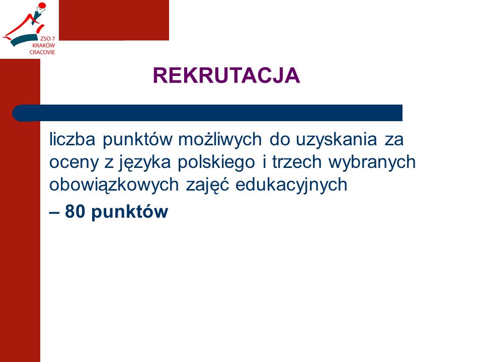 REKRUTACJA liczba punktów możliwych do uzyskania za oceny z języka polskiego i trzech wybranych obowiązkowych zajęć edukacyjnych – 80 punktów