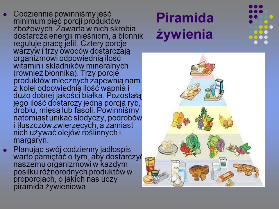 Piramida żywienia Codziennie powinniśmy jeść minimum pięć porcji produktów zbożowych.