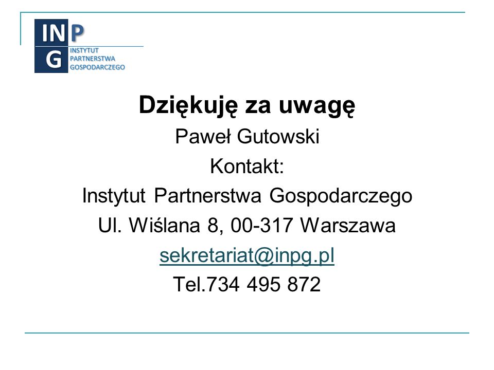 Dziękuję za uwagę Paweł Gutowski Kontakt: Instytut Partnerstwa Gospodarczego Ul.