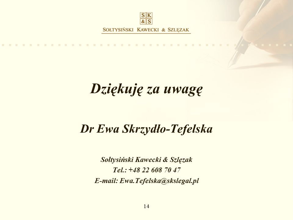 14 Dziękuję za uwagę Dr Ewa Skrzydło-Tefelska Sołtysiński Kawecki & Szlęzak Tel.: