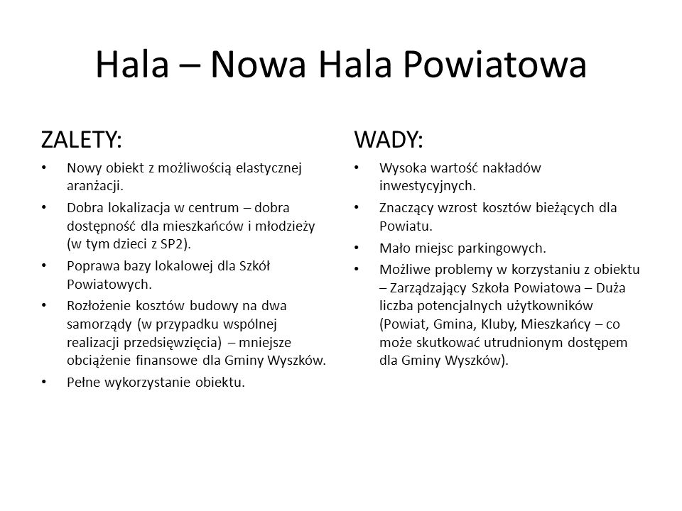 Hala – Nowa Hala Powiatowa ZALETY: Nowy obiekt z możliwością elastycznej aranżacji.