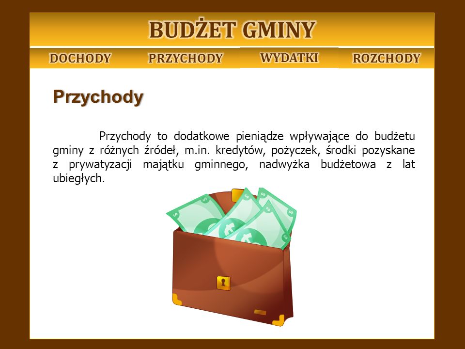 Przychody Przychody to dodatkowe pieniądze wpływające do budżetu gminy z różnych źródeł, m.in.