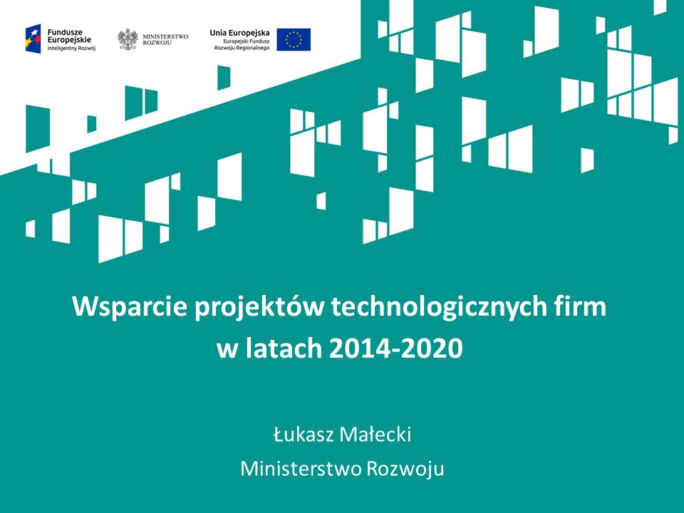 Łukasz Małecki Ministerstwo Rozwoju Wsparcie projektów technologicznych firm w latach