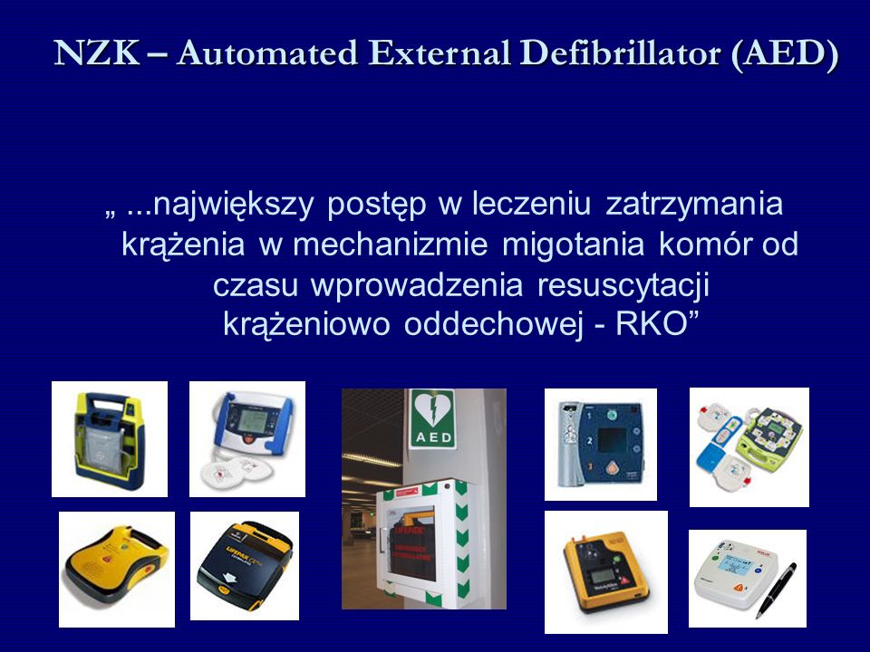 NZK – Automated External Defibrillator (AED) „...największy postęp w leczeniu zatrzymania krążenia w mechanizmie migotania komór od czasu wprowadzenia resuscytacji krążeniowo oddechowej - RKO