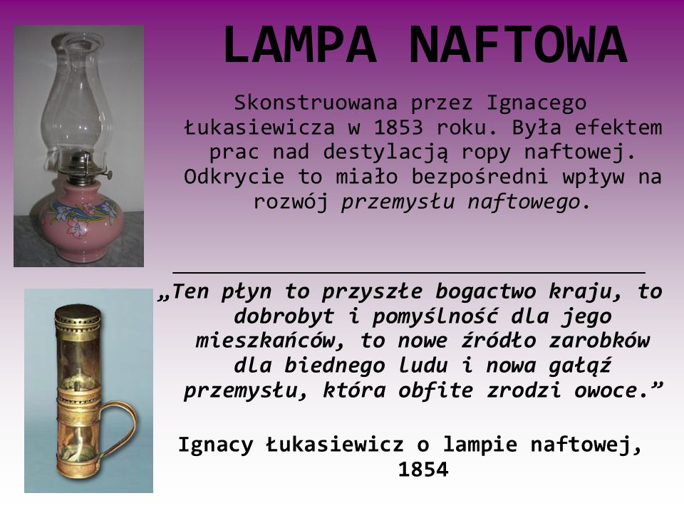 LAMPA NAFTOWA Skonstruowana przez Ignacego Łukasiewicza w 1853 roku.