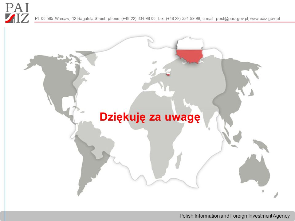 Polish Information and Foreign Investment Agency Dziękuję za uwagę PL Warsaw, 12 Bagatela Street, phone: (+48 22) , fax: (+48 22) ;