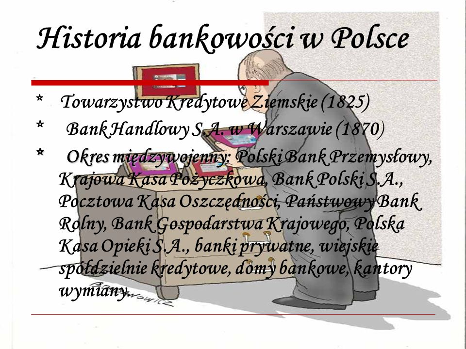 Historia bankowości w Polsce * Towarzystwo Kredytowe Ziemskie (1825) * Bank Handlowy S.A.