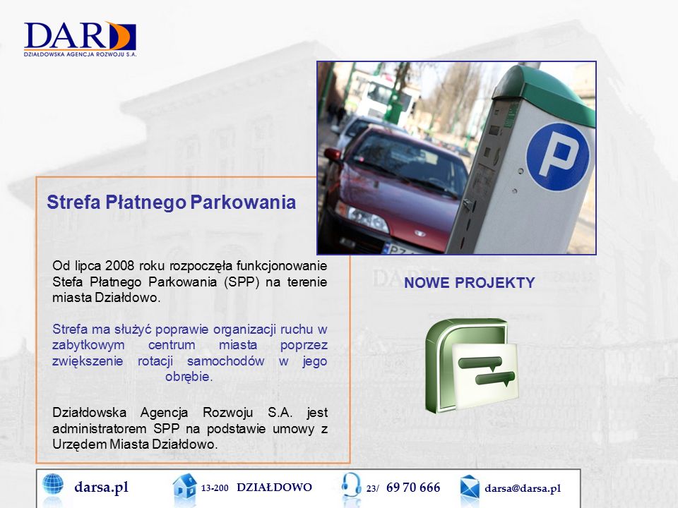 darsa.pl DZIAŁDOWO 23/ Od lipca 2008 roku rozpoczęła funkcjonowanie Stefa Płatnego Parkowania (SPP) na terenie miasta Działdowo.