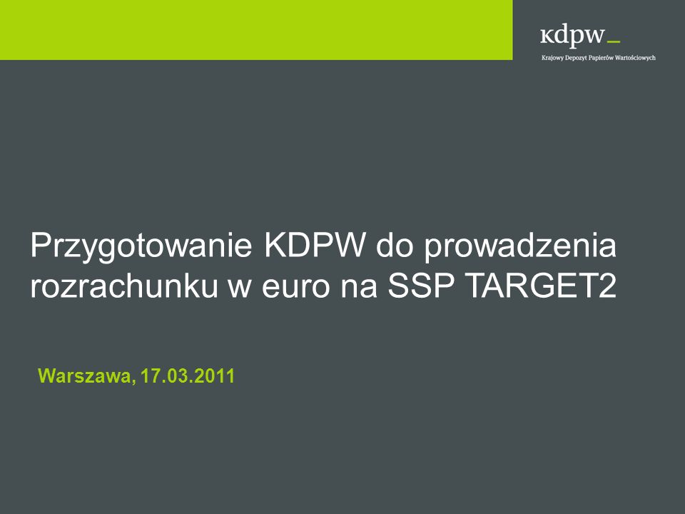 Przygotowanie KDPW do prowadzenia rozrachunku w euro na SSP TARGET2 Warszawa,
