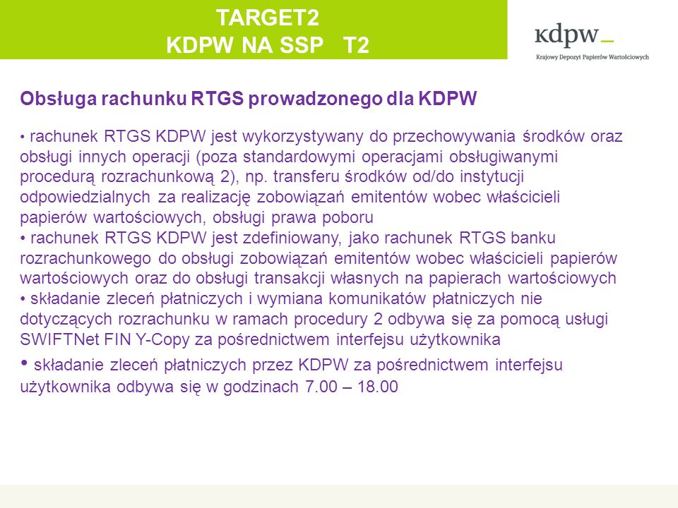 Obsługa rachunku RTGS prowadzonego dla KDPW rachunek RTGS KDPW jest wykorzystywany do przechowywania środków oraz obsługi innych operacji (poza standardowymi operacjami obsługiwanymi procedurą rozrachunkową 2), np.