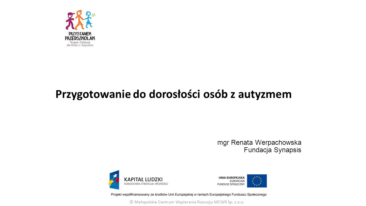 mgr Renata Werpachowska Fundacja Synapsis © Małopolskie Centrum Wspierania Rozwoju MCWR Sp.