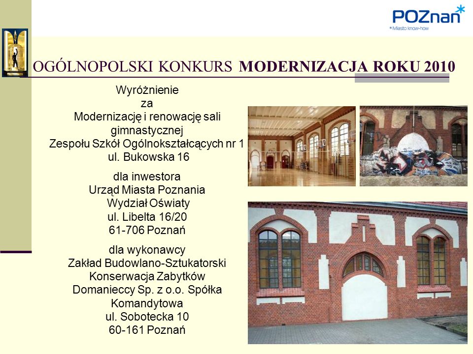 OGÓLNOPOLSKI KONKURS MODERNIZACJA ROKU 2010 Wyróżnienie za Modernizację i renowację sali gimnastycznej Zespołu Szkół Ogólnokształcących nr 1 ul.