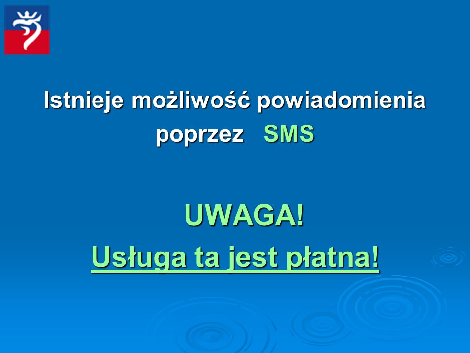 Istnieje możliwość powiadomienia poprzez SMS UWAGA! Usługa ta jest płatna!