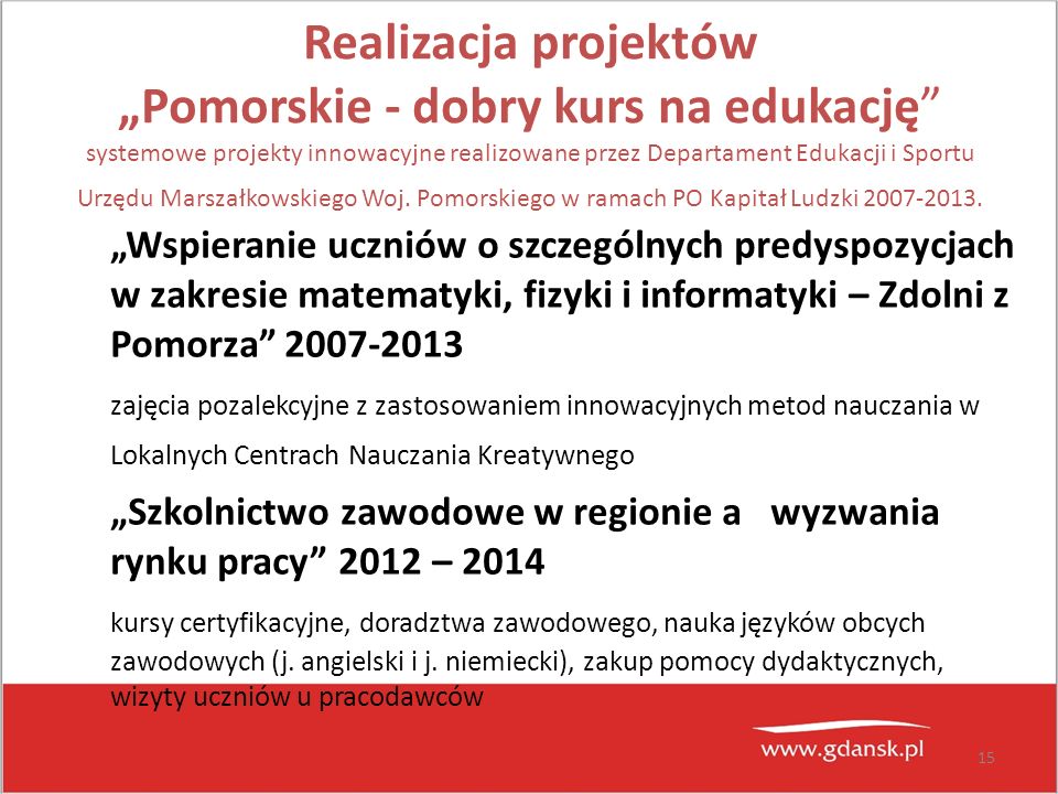 15 Realizacja projektów „Pomorskie - dobry kurs na edukację systemowe projekty innowacyjne realizowane przez Departament Edukacji i Sportu Urzędu Marszałkowskiego Woj.