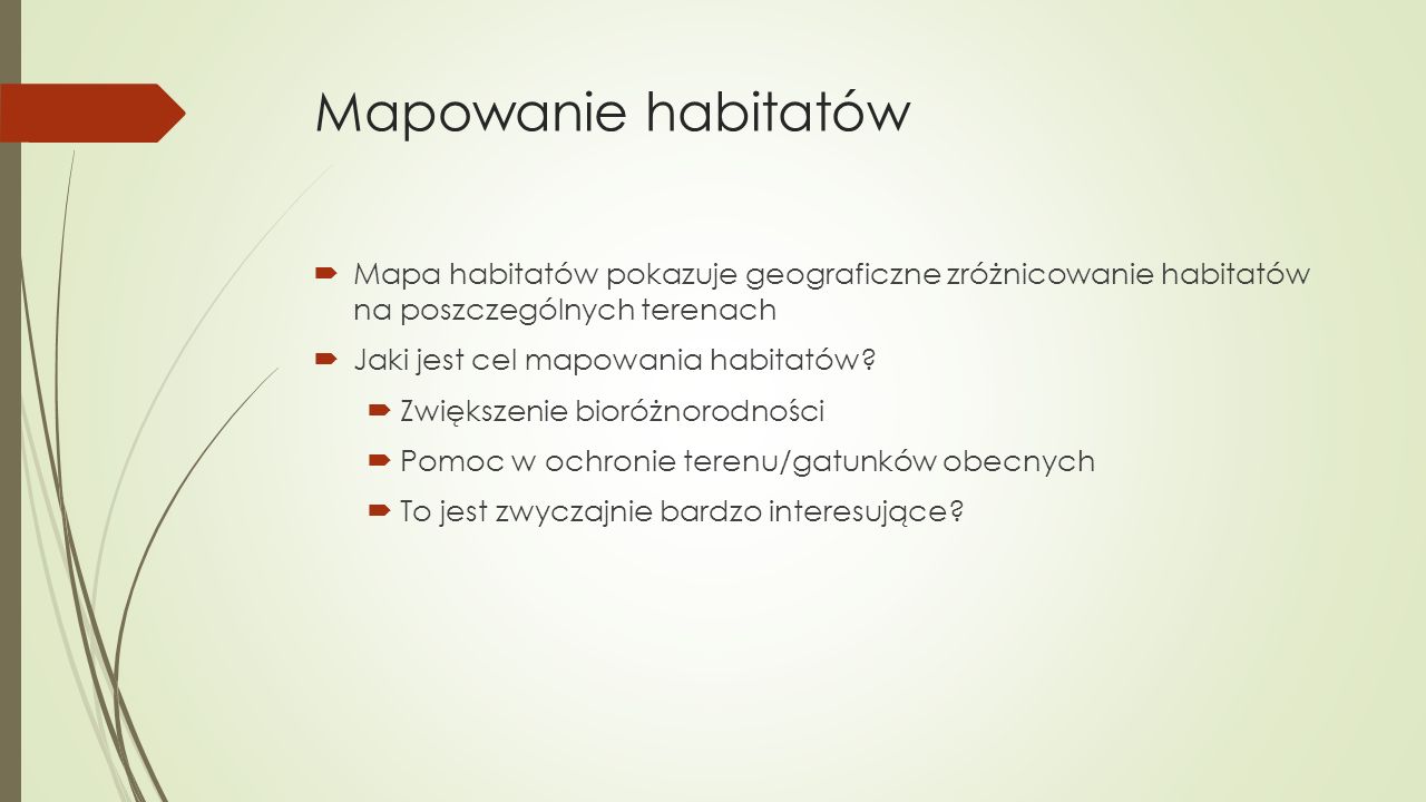 Mapowanie habitatów  Mapa habitatów pokazuje geograficzne zróżnicowanie habitatów na poszczególnych terenach  Jaki jest cel mapowania habitatów.