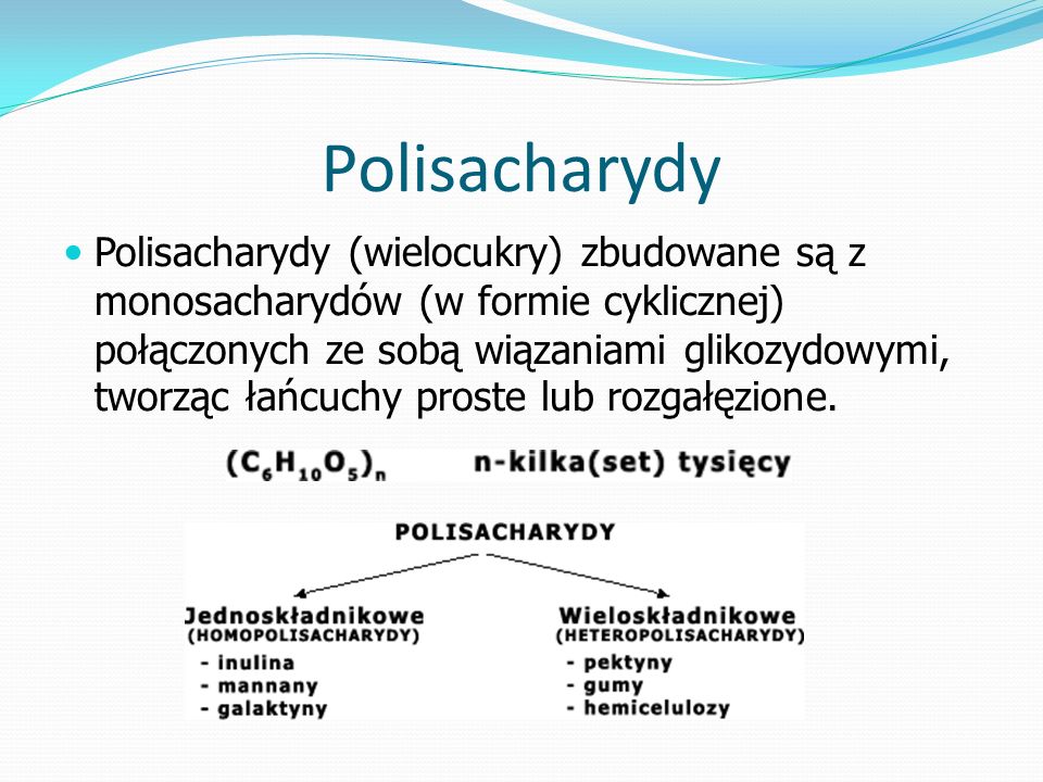 Polisacharydy Polisacharydy (wielocukry) zbudowane są z monosacharydów (w formie cyklicznej) połączonych ze sobą wiązaniami glikozydowymi, tworząc łańcuchy proste lub rozgałęzione.