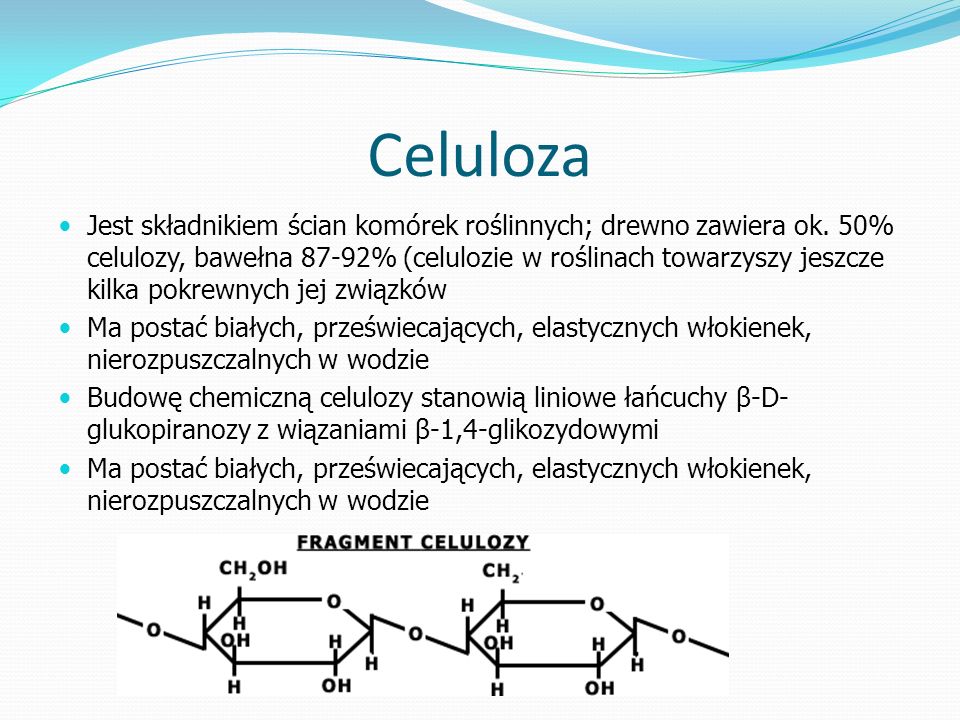 Celuloza Jest składnikiem ścian komórek roślinnych; drewno zawiera ok.