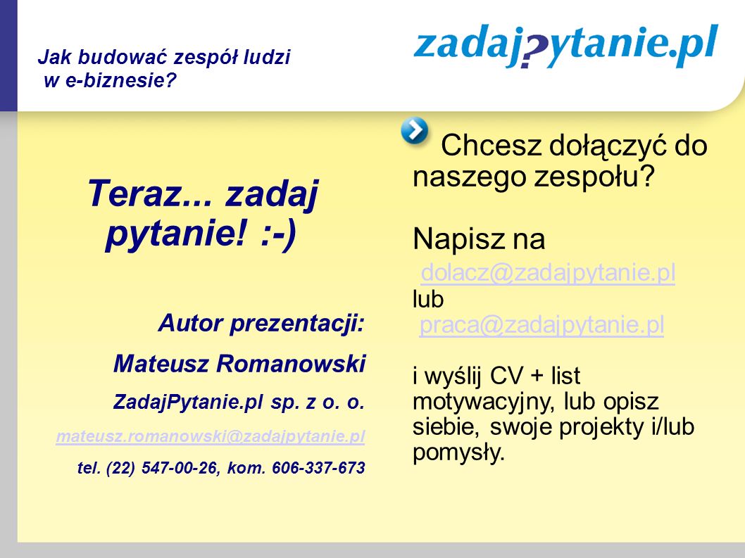 Teraz... zadaj pytanie. :-)‏ Autor prezentacji: Mateusz Romanowski ZadajPytanie.pl sp.
