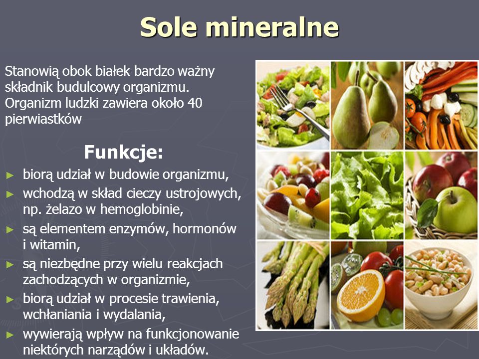 Sole mineralne Stanowią obok białek bardzo ważny składnik budulcowy organizmu.