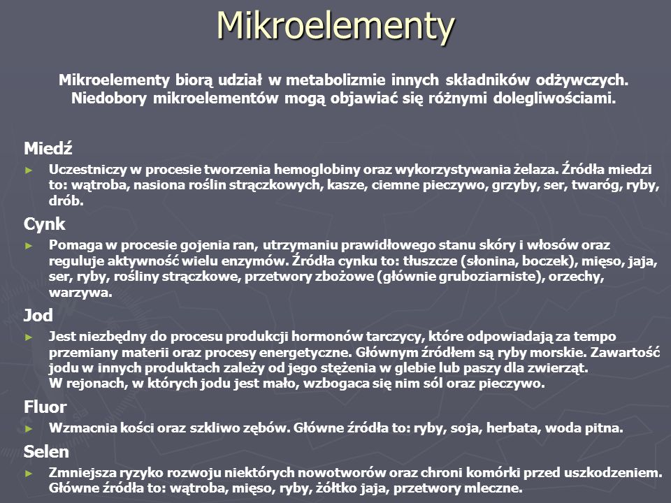 Mikroelementy Mikroelementy biorą udział w metabolizmie innych składników odżywczych.