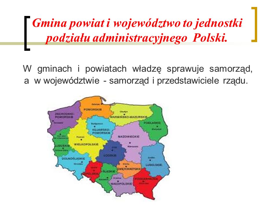 Gmina powiat i województwo to jednostki podziału administracyjnego Polski.