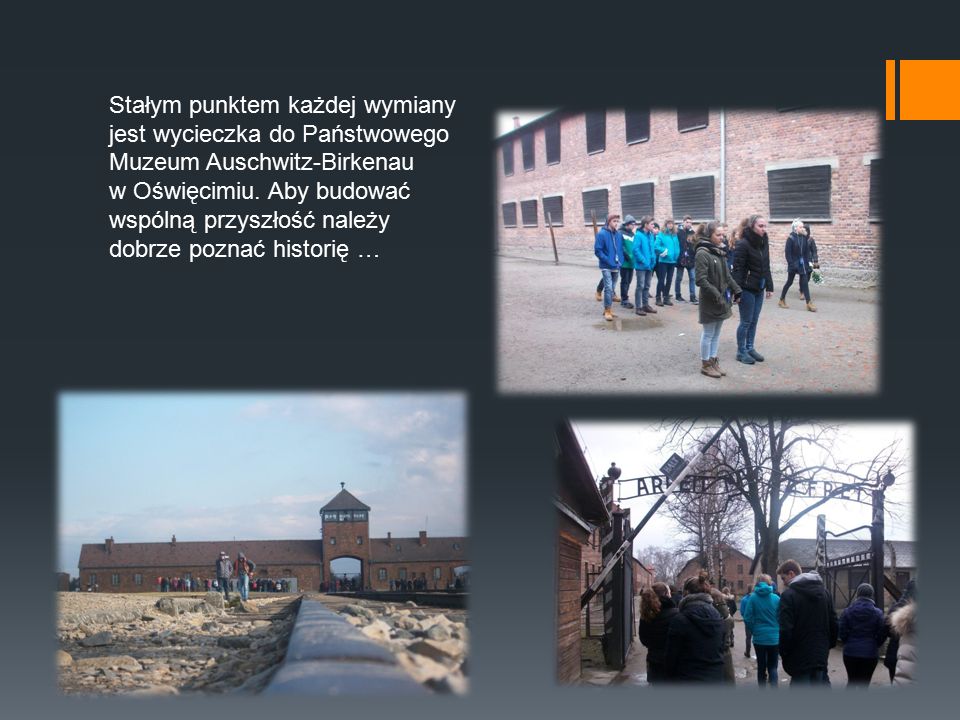 Stałym punktem każdej wymiany jest wycieczka do Państwowego Muzeum Auschwitz-Birkenau w Oświęcimiu.