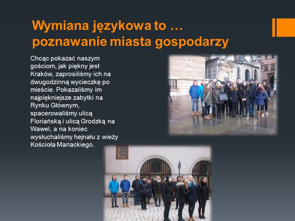 Wymiana językowa to … poznawanie miasta gospodarzy Chcąc pokazać naszym gościom, jak piękny jest Kraków, zaprosiliśmy ich na dwugodzinną wycieczkę po mieście.