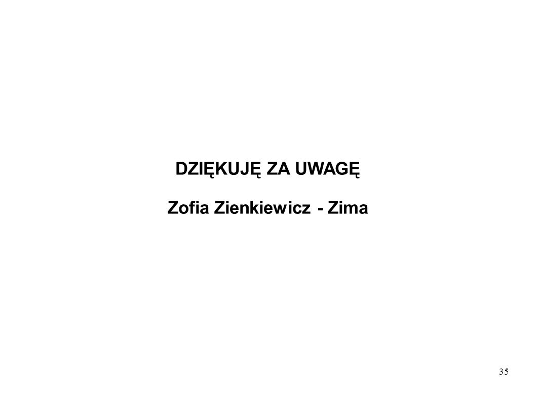 35 DZIĘKUJĘ ZA UWAGĘ Zofia Zienkiewicz - Zima
