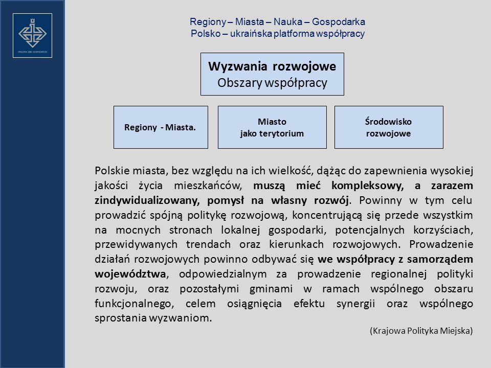Regiony – Miasta – Nauka – Gospodarka Polsko – ukraińska platforma współpracy Wyzwania rozwojowe Obszary współpracy Regiony - Miasta.